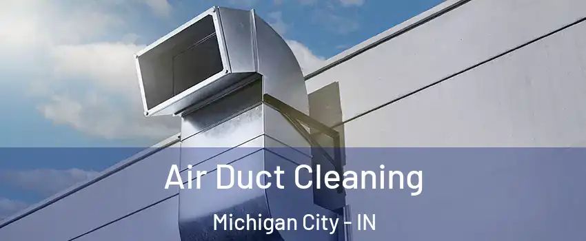  Air Duct Cleaning Michigan City - IN