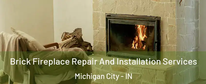  Brick Fireplace Repair And Installation Services Michigan City - IN