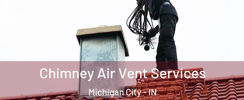  Chimney Air Vent Services Michigan City - IN