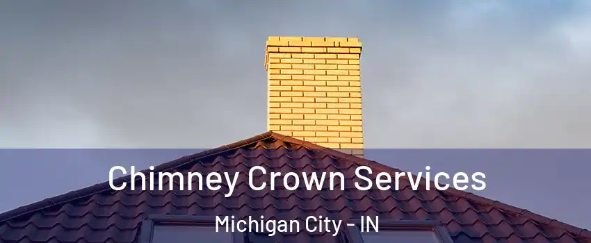 Chimney Crown Services Michigan City - IN