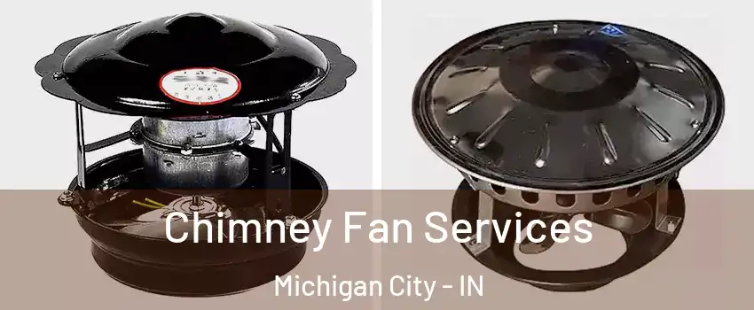  Chimney Fan Services Michigan City - IN