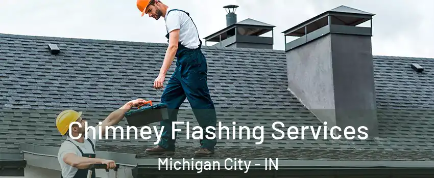  Chimney Flashing Services Michigan City - IN