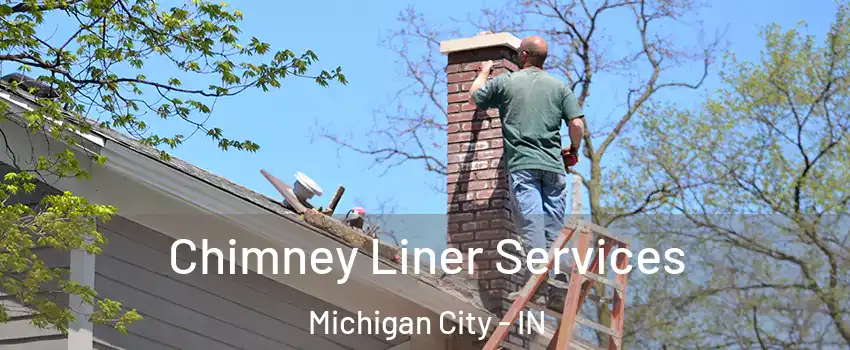  Chimney Liner Services Michigan City - IN