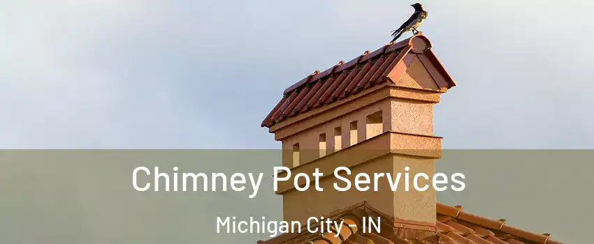  Chimney Pot Services Michigan City - IN
