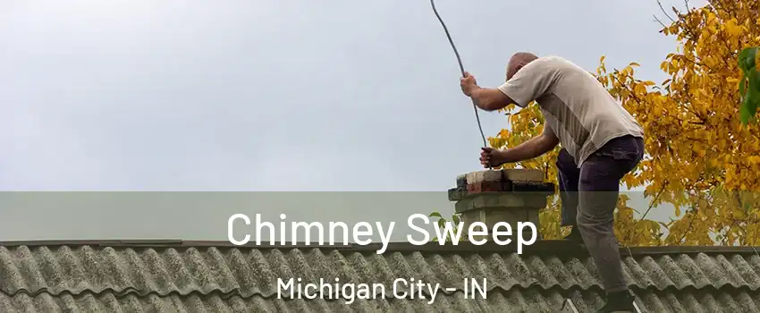  Chimney Sweep Michigan City - IN