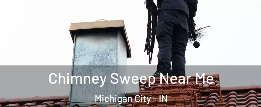  Chimney Sweep Near Me Michigan City - IN