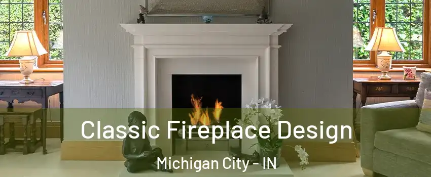  Classic Fireplace Design Michigan City - IN