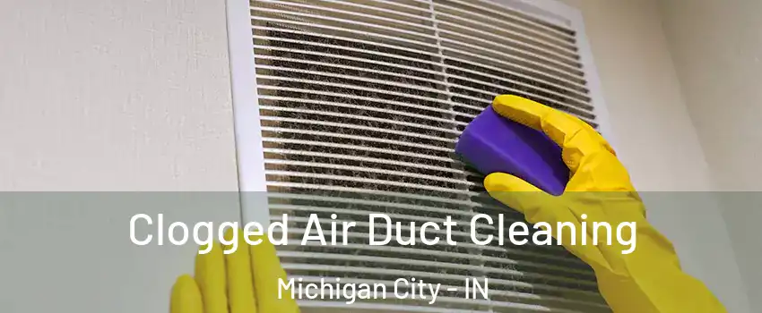  Clogged Air Duct Cleaning Michigan City - IN