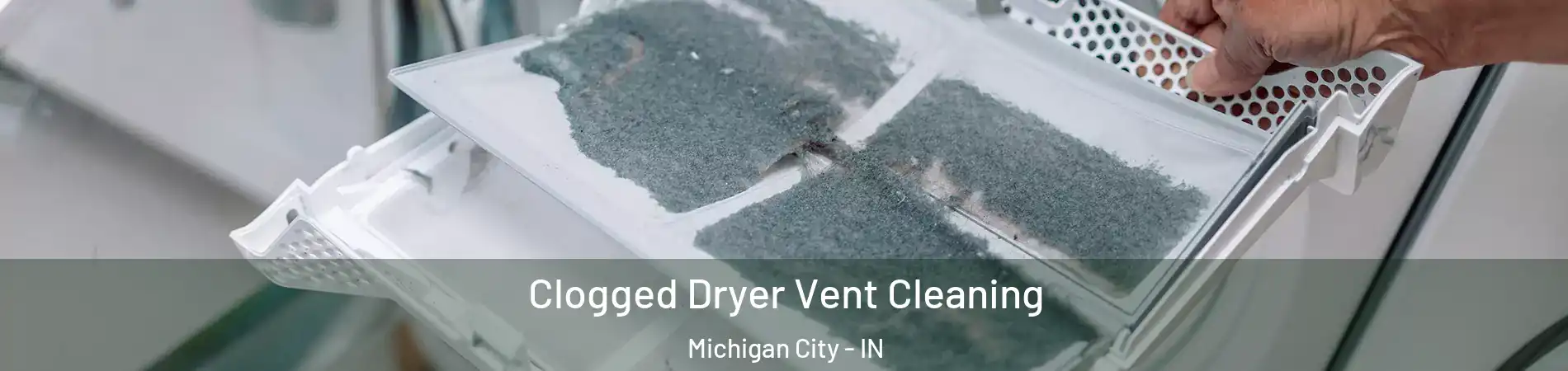  Clogged Dryer Vent Cleaning Michigan City - IN