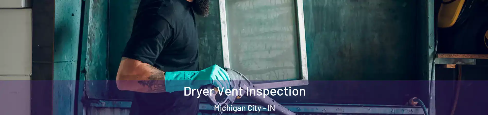  Dryer Vent Inspection Michigan City - IN