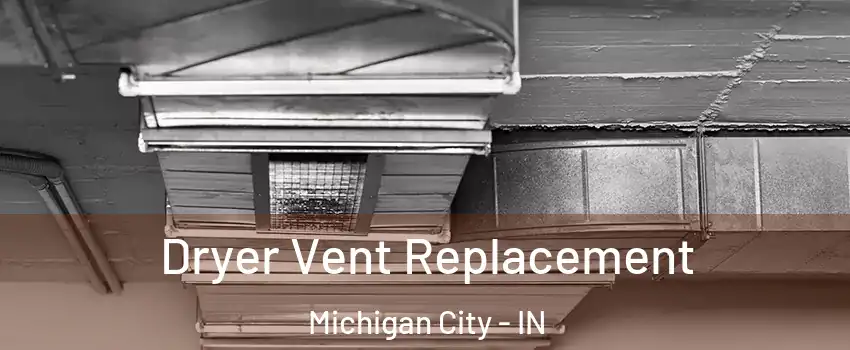 Dryer Vent Replacement Michigan City - IN