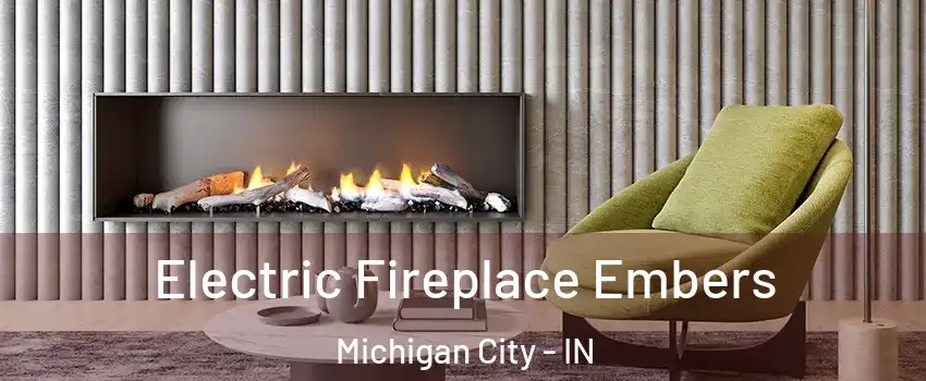  Electric Fireplace Embers Michigan City - IN