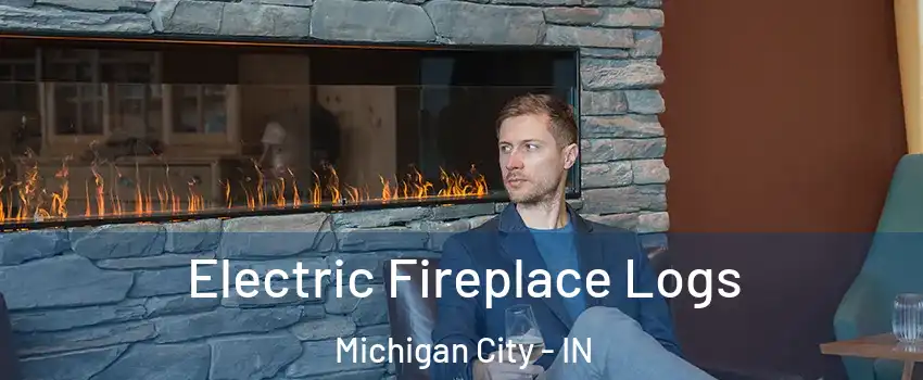  Electric Fireplace Logs Michigan City - IN