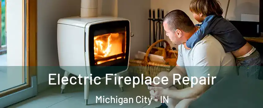  Electric Fireplace Repair Michigan City - IN