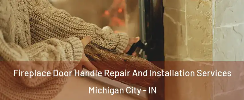  Fireplace Door Handle Repair And Installation Services Michigan City - IN