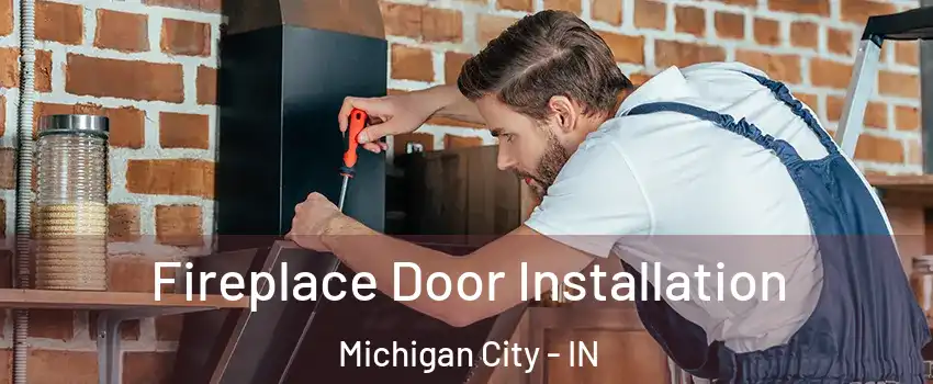  Fireplace Door Installation Michigan City - IN