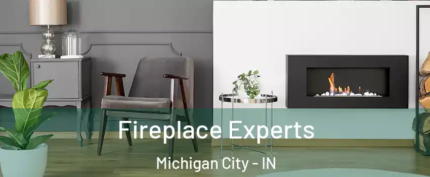  Fireplace Experts Michigan City - IN