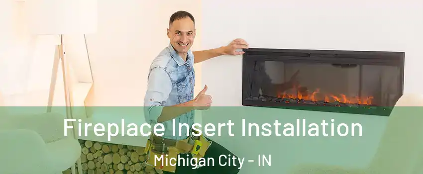  Fireplace Insert Installation Michigan City - IN