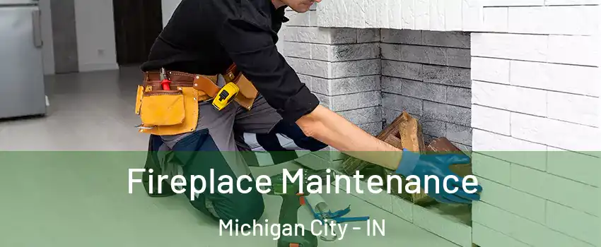  Fireplace Maintenance Michigan City - IN