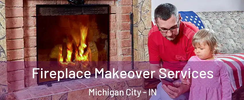  Fireplace Makeover Services Michigan City - IN