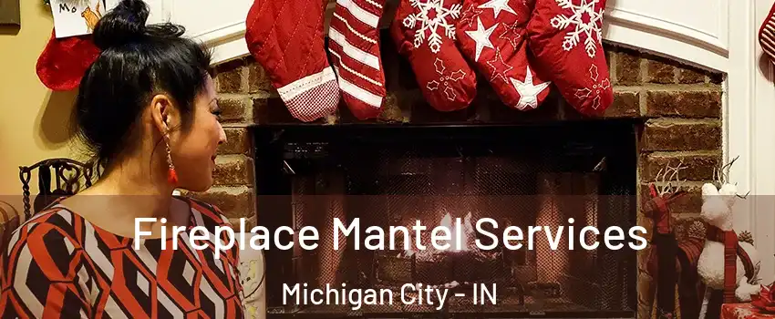  Fireplace Mantel Services Michigan City - IN