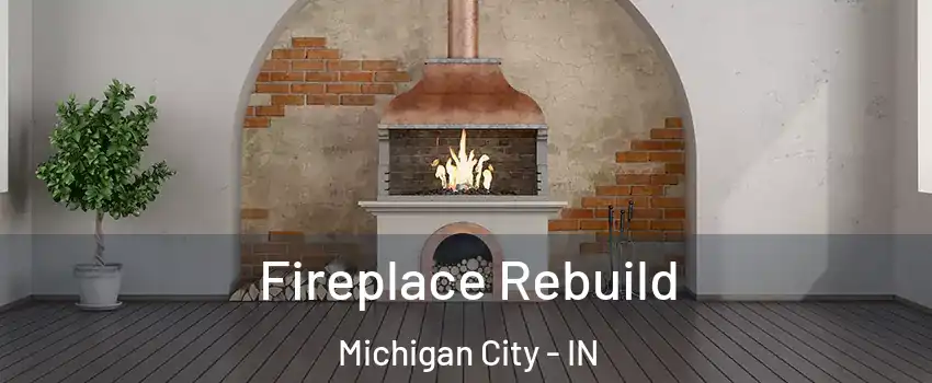  Fireplace Rebuild Michigan City - IN
