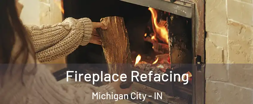  Fireplace Refacing Michigan City - IN