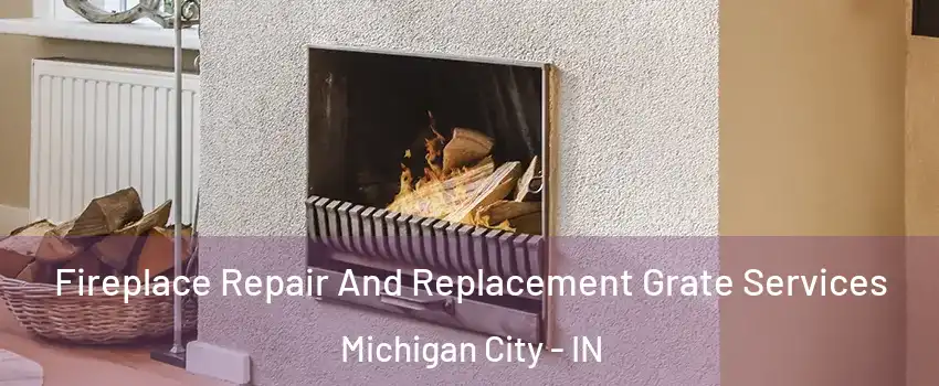 Fireplace Repair And Replacement Grate Services Michigan City - IN