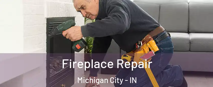  Fireplace Repair Michigan City - IN