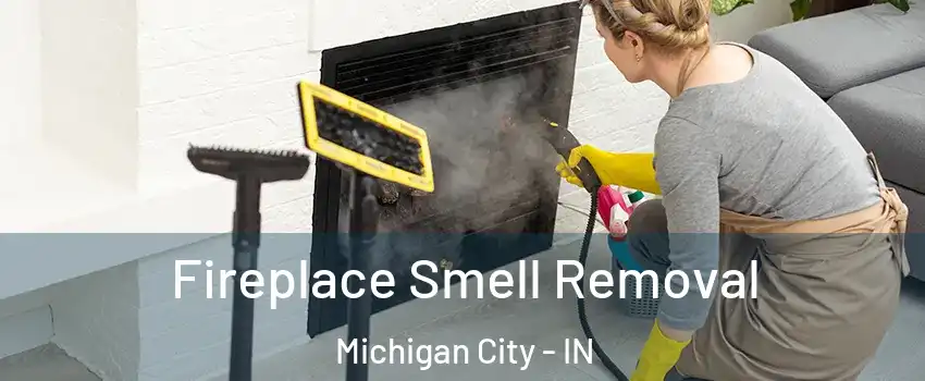  Fireplace Smell Removal Michigan City - IN