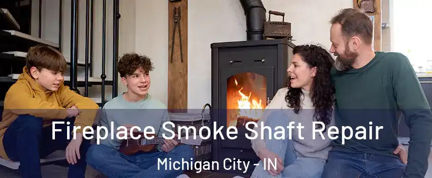  Fireplace Smoke Shaft Repair Michigan City - IN