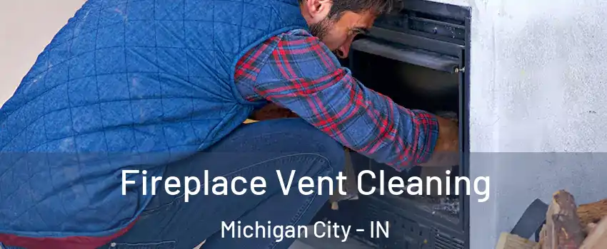  Fireplace Vent Cleaning Michigan City - IN