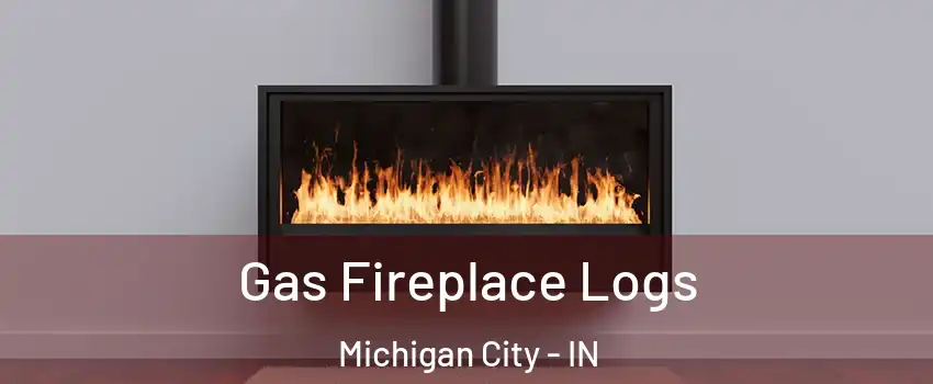  Gas Fireplace Logs Michigan City - IN