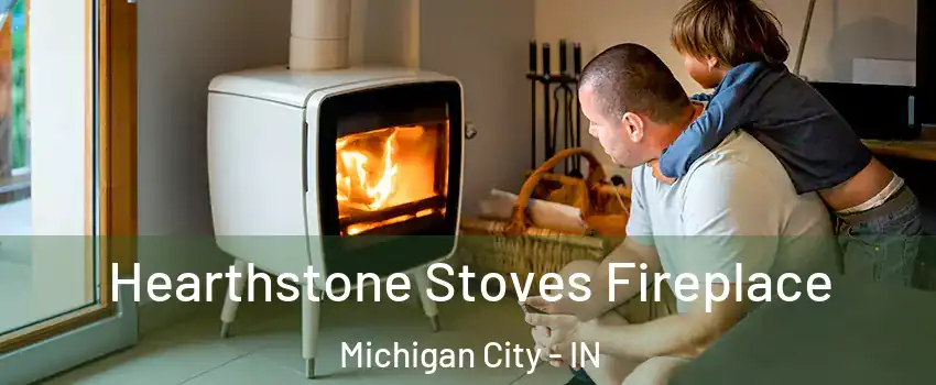  Hearthstone Stoves Fireplace Michigan City - IN