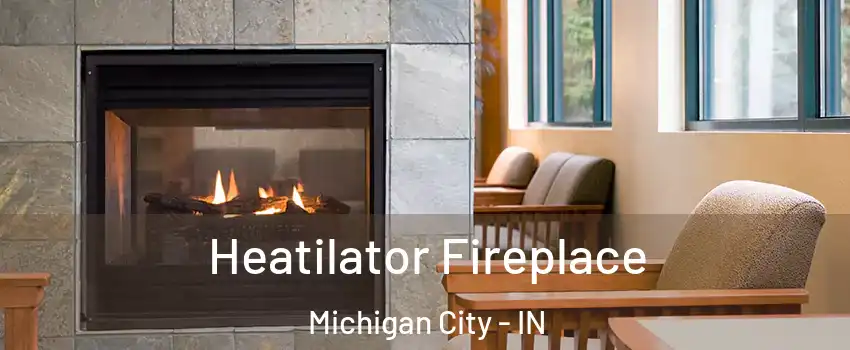  Heatilator Fireplace Michigan City - IN