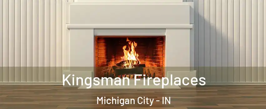  Kingsman Fireplaces Michigan City - IN