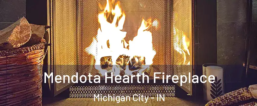  Mendota Hearth Fireplace Michigan City - IN