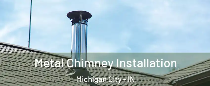  Metal Chimney Installation Michigan City - IN