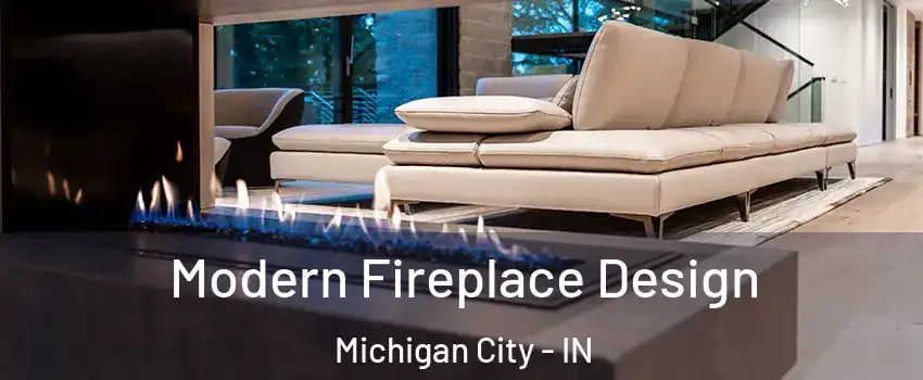  Modern Fireplace Design Michigan City - IN