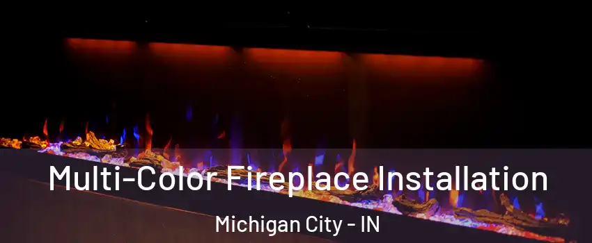  Multi-Color Fireplace Installation Michigan City - IN