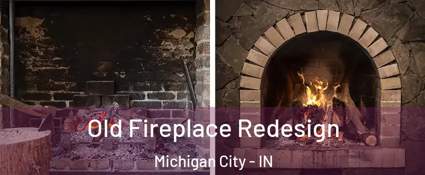  Old Fireplace Redesign Michigan City - IN
