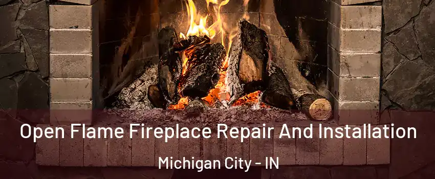  Open Flame Fireplace Repair And Installation Michigan City - IN