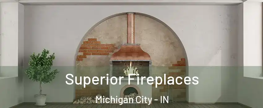  Superior Fireplaces Michigan City - IN