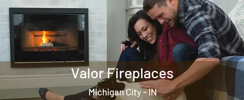  Valor Fireplaces Michigan City - IN