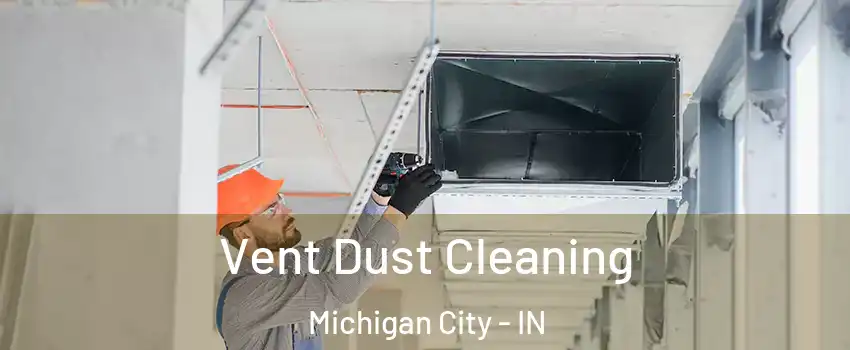  Vent Dust Cleaning Michigan City - IN