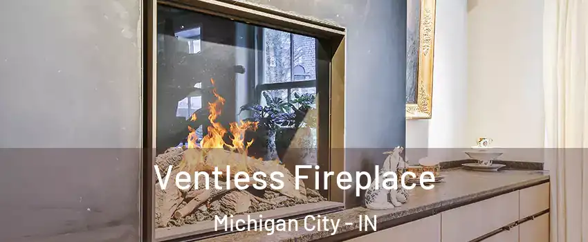  Ventless Fireplace Michigan City - IN