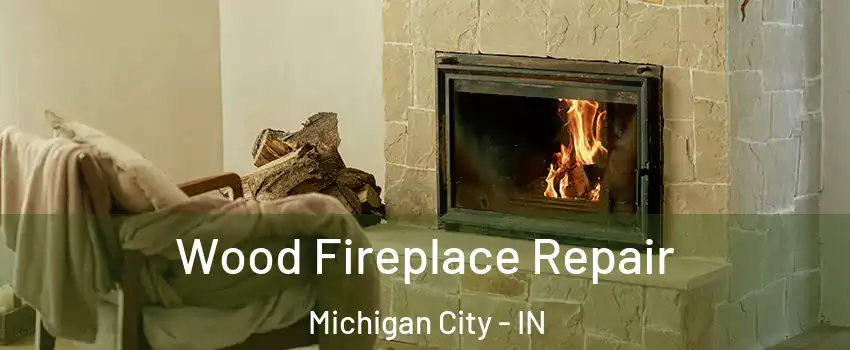  Wood Fireplace Repair Michigan City - IN