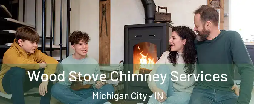  Wood Stove Chimney Services Michigan City - IN