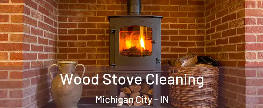  Wood Stove Cleaning Michigan City - IN